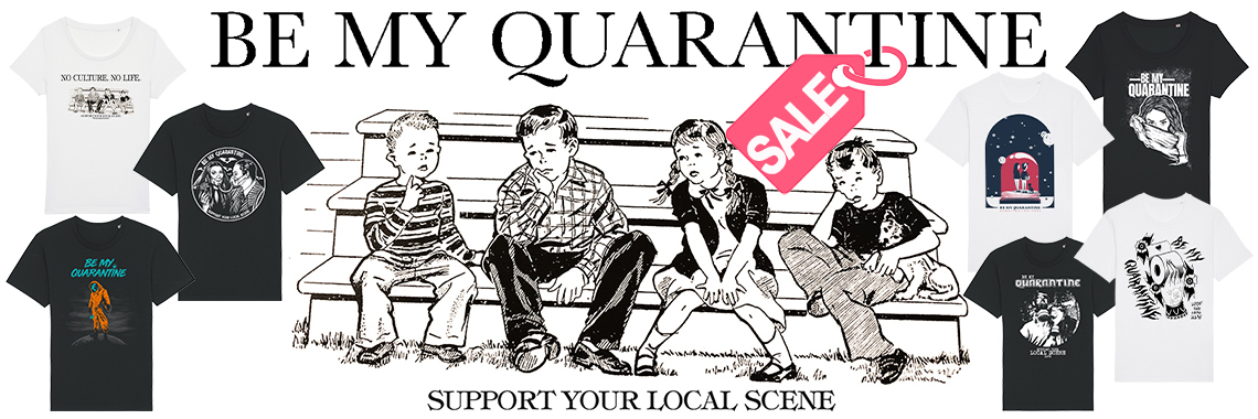 Be My Quarantine - Support your local scene